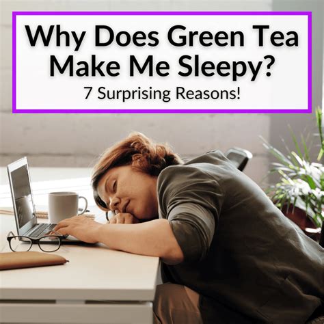 Why Does Green Tea Make Me Sleepy: The Paradox of Caffeine and Calm